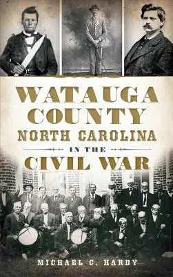 Az észak-karolinai Watauga megye a polgárháborúban - Watauga County, North Carolina, in the Civil War