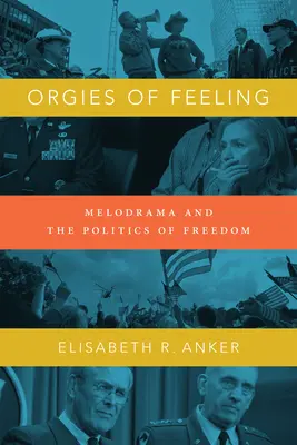 Az érzések orgiái: A melodráma és a szabadság politikája - Orgies of Feeling: Melodrama and the Politics of Freedom