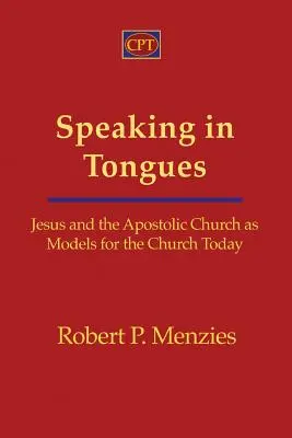 Nyelveken szólás: Jézus és az apostoli egyház mint modellek a mai egyház számára - Speaking in Tongues: Jesus and the Apostolic Church as Models for the Church Today