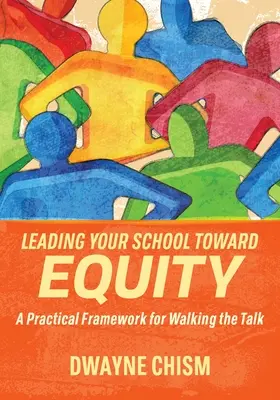 Iskolád vezetése a méltányosság felé: Gyakorlati keretrendszer a beszédhez - Leading Your School Toward Equity: A Practical Framework for Walking the Talk