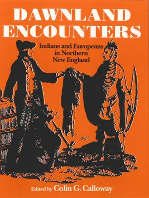 Dawnland Encounters: Indiánok és európaiak Észak-New Englandben - Dawnland Encounters: Indians and Europeans in Northern New England