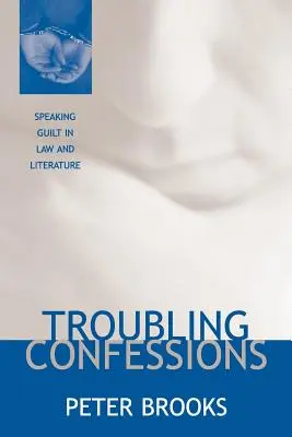 Nyugtalanító vallomások: A bűnösség kimondása a jogban és az irodalomban - Troubling Confessions: Speaking Guilt in Law and Literature