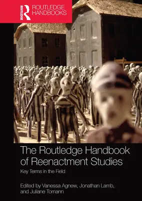 The Routledge Handbook of Reenactment Studies: Key Terms in the Field