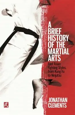 A harcművészetek rövid története: Kelet-ázsiai harcstílusok a kung-futól a nindzsutsuig - A Brief History of the Martial Arts: East Asian Fighting Styles, from Kung Fu to Ninjutsu