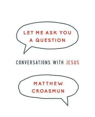 Hadd tegyek fel egy kérdést: Beszélgetések Jézussal - Let Me Ask You a Question: Conversations with Jesus