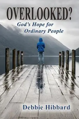 Overlooked? Isten reménye a hétköznapi emberek számára - Overlooked?: God's Hope for Ordinary People