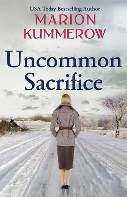 Uncommon Sacrifice: Egy epikus, szívszorító és lebilincselő 2. világháborús regény - Uncommon Sacrifice: An epic, heartbreaking and gripping World War 2 novel