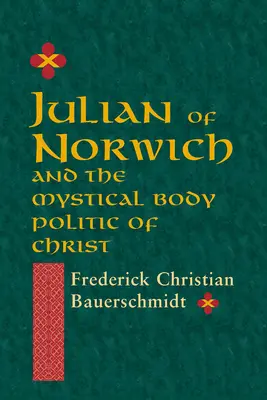 Julian of Norwich: És Krisztus misztikus testének politikája - Julian of Norwich: And the Mystical Body Politic of Christ