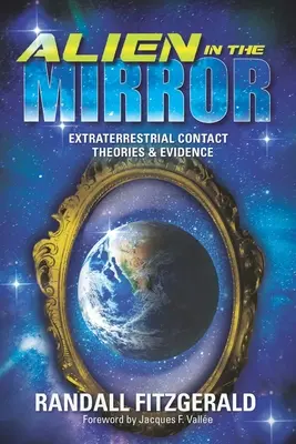 Idegen a tükörben: Földönkívüli kapcsolatfelvétel elméletek és bizonyítékok - Alien in the Mirror: Extraterrestrial Contact Theories and Evidence