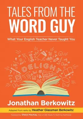 Tales From the Word Guy: What Your English Teacher Never Taught You