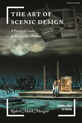 A díszlettervezés művészete: Gyakorlati útmutató a kreatív folyamathoz - The Art of Scenic Design: A Practical Guide to the Creative Process