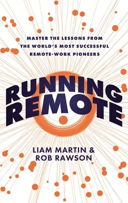 Távoli futás: A világ legsikeresebb távmunka-pionírjainak tanulságainak elsajátítása - Running Remote: Master the Lessons from the World's Most Successful Remote-Work Pioneers