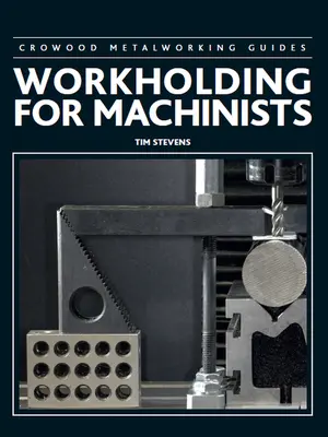 Megmunkálás gépészek számára - Workholding for Machinists