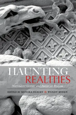 Kísértő valóságok: Naturalista gótika és az amerikai realizmus - Haunting Realities: Naturalist Gothic and American Realism