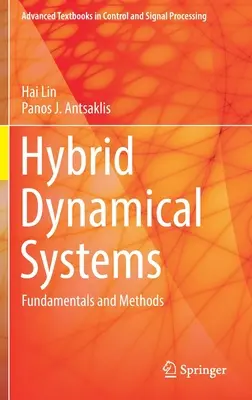 Hibrid dinamikus rendszerek: Dinamikus dinamikus rendszerek: Alapelvek és módszerek - Hybrid Dynamical Systems: Fundamentals and Methods