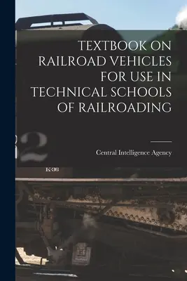 A vasúti járművek tankönyve a vasúti szakközépiskolákban való használatra - Textbook on Railroad Vehicles for Use in Technical Schools of Railroading