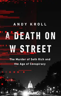 Halál a W. utcában: Seth Rich meggyilkolása és az összeesküvés kora - A Death on W Street: The Murder of Seth Rich and the Age of Conspiracy