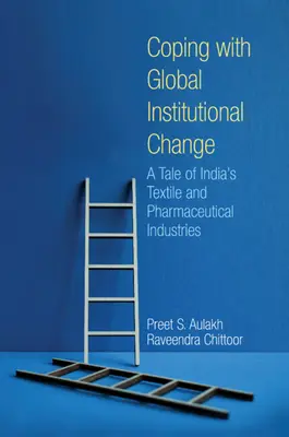 A globális intézményi változásokkal való megbirkózás - Az indiai textil- és gyógyszeripar története (Aulakh Preet S. (York University Toronto)) - Coping with Global Institutional Change - A Tale of India's Textile and Pharmaceutical Industries (Aulakh Preet S. (York University Toronto))