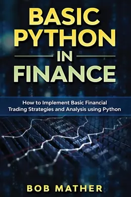 Alapvető Python a pénzügyekben: Hogyan lehet pénzügyi kereskedési stratégiákat és elemzéseket végrehajtani Python segítségével? - Basic Python in Finance: How to Implement Financial Trading Strategies and Analysis using Python