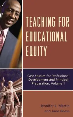 Tanítás az oktatási egyenlőségért: Esettanulmányok a szakmai fejlődéshez és az igazgatói felkészítéshez, 1. kötet - Teaching for Educational Equity: Case Studies for Professional Development and Principal Preparation, Volume 1