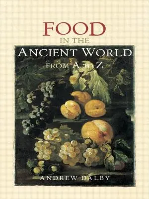 Élelmiszerek az ókori világban A-tól Z-ig - Food in the Ancient World from A to Z