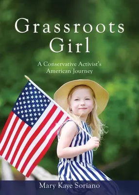 Grassroots Girl Egy konzervatív aktivista amerikai utazása - Grassroots Girl A Conservative Activist's American Journey