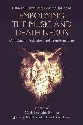 A zene és a halál kapcsolatának megtestesítése: Vigasztalások, megváltások és átalakulások - Embodying the Music and Death Nexus: Consolations, Salvations and Transformations