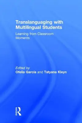 Többnyelvű diákokkal való transzlingválás: Tanulás az osztálytermi pillanatokból - Translanguaging with Multilingual Students: Learning from Classroom Moments