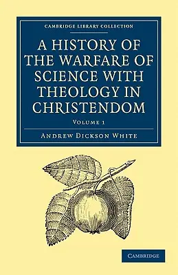 A tudomány és a teológia harcának története a kereszténységben - A History of the Warfare of Science with Theology in Christendom