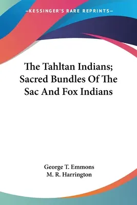 A Tahltan indiánok; A Sac és Fox indiánok szent kötetei - The Tahltan Indians; Sacred Bundles Of The Sac And Fox Indians