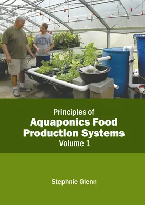 Az akvaponikus élelmiszertermelő rendszerek alapelvei: kötet - Principles of Aquaponics Food Production Systems: Volume 1