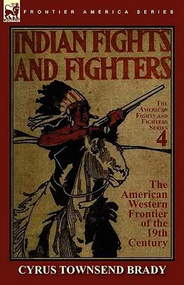 Indiánharcok és harcosok az amerikai nyugati határvidéken a 19. században - Indian Fights & Fighters of the American Western Frontier of the 19th Century