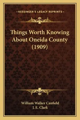 Tudnivalók Oneida megyéről (1909) - Things Worth Knowing About Oneida County (1909)