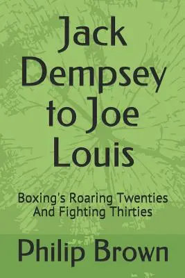 Jack Dempsey-től Joe Louisig: A boksz húszas és harcos harmincas évei - Jack Dempsey to Joe Louis: Boxing's Roaring Twenties and Fighting Thirties