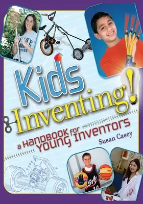 Gyerekek feltalálnak! Kézikönyv fiatal feltalálóknak - Kids Inventing!: A Handbook for Young Inventors