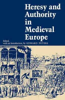 Eretnekség és tekintély a középkori Európában - Heresy and Authority in Medieval Europe