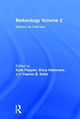 Makeology: Makers as Learners (2. kötet) - Makeology: Makers as Learners (Volume 2)