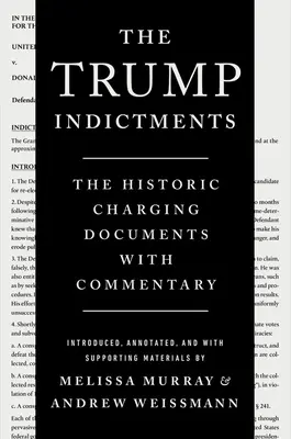 A Trump-vádak: A történelmi vádiratok kommentárral - The Trump Indictments: The Historic Charging Documents with Commentary