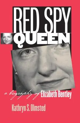 Vörös kémkirálynő: Elizabeth Bentley életrajza - Red Spy Queen: A Biography of Elizabeth Bentley