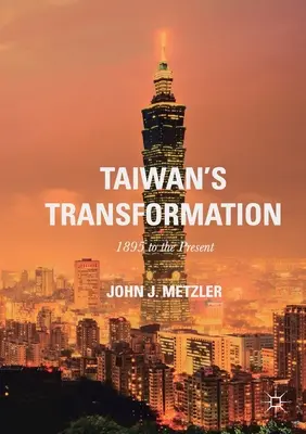 Tajvan átalakulása: 1895-től napjainkig - Taiwan's Transformation: 1895 to the Present