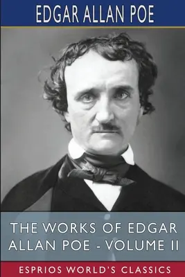 Edgar Allan Poe művei - II. kötet (Esprios Classics) - The Works of Edgar Allan Poe - Volume II (Esprios Classics)