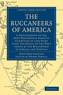 Amerika kalózai: Igaz beszámoló az utóbbi években a nyugat-indiai partok ellen a bukkanók által elkövetett legjelentősebb támadásokról - The Buccaneers of America: A True Account of the Most Remarkable Assaults Committed of Late Years Upon the Coasts of the West Indies by the Bucca