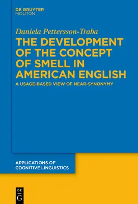 A szaglás fogalmának fejlődése az amerikai angolban: A közel-szinonímiák használaton alapuló szemlélete - The Development of the Concept of Smell in American English: A Usage-Based View of Near-Synonymy