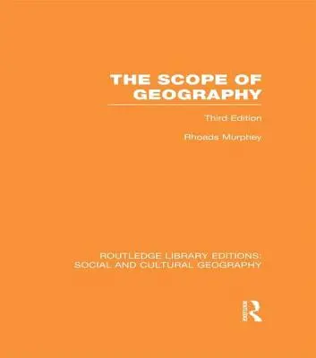 A földrajz hatóköre (RLE Társadalmi és kulturális földrajz) - The Scope of Geography (RLE Social & Cultural Geography)