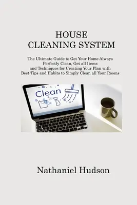 House Cleaning System: A végső útmutató ahhoz, hogy otthonod mindig tökéletesen tiszta legyen, minden tételt és technikát megkapsz a terved elkészítéséhez B - House Cleaning System: The Ultimate Guide to Get Your Home Always Perfectly Clean, Get all Items and Techniques for Creating Your Plan with B