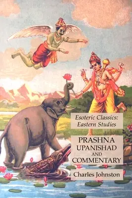 Prásna Upanisad és kommentár: Ezoterikus klasszikusok: Tanulmányok: Keleti Tanulmányok - Prashna Upanishad and Commentary: Esoteric Classics: Eastern Studies