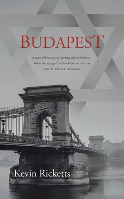 Budapest: Egy történet szerelemről, gyűlöletről, bosszúról és megtorlásról - ahol egy vállrándítás az életedbe és a szerencsédbe kerülhet, d - Budapest: A story of love, hatred, revenge and retribution - where the shrug of the shoulders can cost you your life and luck, d