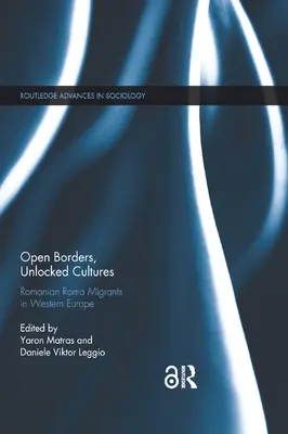 Nyitott határok, feloldott kultúrák: Romániai roma migránsok Nyugat-Európában - Open Borders, Unlocked Cultures: Romanian Roma Migrants in Western Europe