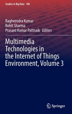 Multimédiás technológiák a tárgyak internetének környezetében, 3. kötet - Multimedia Technologies in the Internet of Things Environment, Volume 3