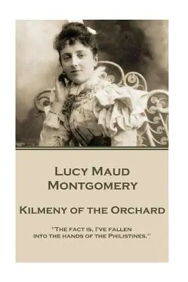 Lucy Maud Montgomery - Kilmeny of the Orchard (A gyümölcsöskert gyümölcse) - Lucy Maud Montgomery - Kilmeny of the Orchard